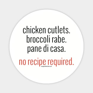 Chicken Cutlets. Broccoli Rabe. Pane di Casa. No Recipe Required. (black letters) Magnet